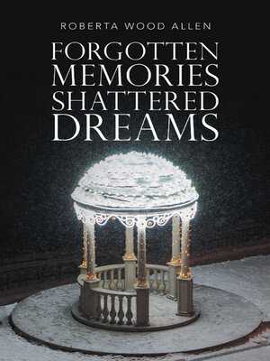 cover image of Forgotten Memories Shattered Dreams